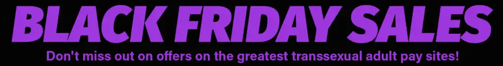 black friday sales on great shemale adult video pay websites